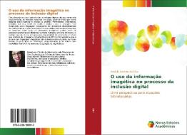 O uso da informação imagética no processo da inclusão digital di Rafaela Carolina da Silva edito da Novas Edições Acadêmicas
