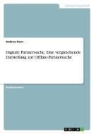 Digitale Partnersuche. Eine vergleichende Darstellung zur Offline-Partnersuche di Andrea Kern edito da GRIN Verlag