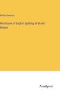 Word-book of English Spelling, Oral and Written di William Swinton edito da Anatiposi Verlag
