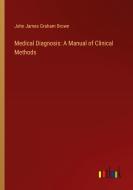 Medical Diagnosis: A Manual of Clinical Methods di John James Graham Brown edito da Outlook Verlag