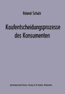 Kaufentscheidungsprozesse des Konsumenten di Roland Schulz edito da Gabler Verlag