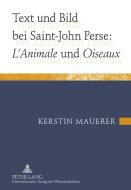Text und Bild bei Saint-John Perse: L'Animale und Oiseaux di Kerstin Mauerer edito da Lang, Peter GmbH