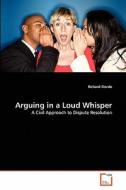 Arguing in a Loud Whisper di Richard Fiordo edito da VDM Verlag
