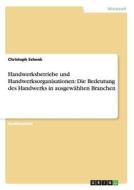 Handwerksbetriebe und Handwerksorganisationen: Die Bedeutung des Handwerks in ausgewählten Branchen di Christoph Schenk edito da GRIN Publishing