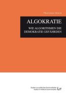 Algokratie - wie Algorithmen die Demokratie gefährden di Thorsten Klein edito da Lit Verlag