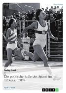 Die politische Rolle des Sports im SED-Staat DDR di Teddy Seck edito da GRIN Verlag