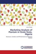 Marketing Analysis of Plantain in Ondo State, Nigeria di Joana Oladejo edito da LAP Lambert Academic Publishing