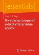 Abweichungsmanagement in der pharmazeutischen Industrie di Patric U. B. Vogel edito da Springer Berlin Heidelberg