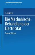 Die Mechanische Behandlung der Electricität di R. Clausius edito da Vieweg+Teubner Verlag