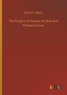 The Empire of Austria: Its Rise and Present Power di John S. C. Abbott edito da Outlook Verlag