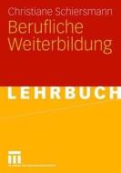 Berufliche Weiterbildung di Christiane Schiersmann edito da VS Verlag für Sozialw.