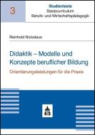 Didaktik - Modelle und Konzepte beruflicher Bildung di Reinhold Nickolaus edito da Schneider Verlag GmbH