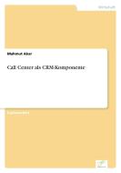 Call Center als CRM-Komponente di Mahmut Akar edito da Diplom.de