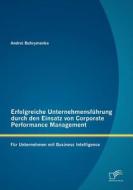 Erfolgreiche Unternehmensführung durch den Einsatz von Corporate Performance Management: Für Unternehmen mit Business In di Andrei Buhrymenka edito da Diplomica Verlag