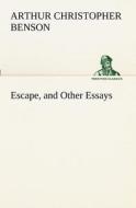 Escape, and Other Essays di Arthur Christopher Benson edito da TREDITION CLASSICS