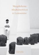 Magdalena Abakanowicz à Lausanne edito da Scheidegger & Spiess