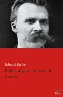Richard Wagner und Friedrich Nietzsche di Eduard Kulke edito da Europäischer Literaturverlag