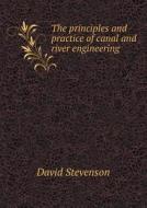 The Principles And Practice Of Canal And River Engineering di David edito da Book On Demand Ltd.