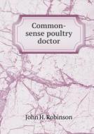 Common-sense Poultry Doctor di John H Robinson edito da Book On Demand Ltd.