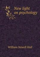 New Light On Psychology di William Newell Hull edito da Book On Demand Ltd.