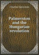 Palmerston And The Hungarian Revolution di Charles Sproxton edito da Book On Demand Ltd.