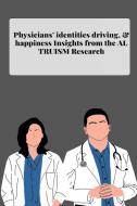 Physicians' identities driving and happiness Insights from the altruism Research di C. Miya edito da C.Miya