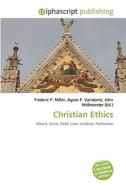 Christian Ethics di #Miller,  Frederic P. Vandome,  Agnes F. Mcbrewster,  John edito da Vdm Publishing House