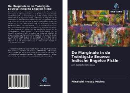 De Marginale in de Twintigste Eeuwse Indische Engelse Fictie di Minakshi Prasad Mishra edito da Uitgeverij Onze Kennis