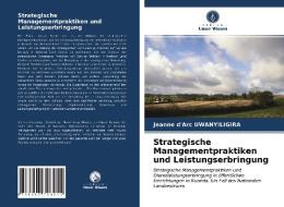 Strategische Managementpraktiken und Leistungserbringung di Jeanne D'Arc Uwanyiligira edito da Verlag Unser Wissen