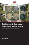 Traitement des eaux usées par adsorption di Anusha G edito da Editions Notre Savoir