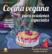 Cocina Vegana Para Ocasiones Especiales: Mas de 90 Recetas Para Impresionar a Tus Invitados di Zaraida Fernández edito da LECTIO EDICIONES