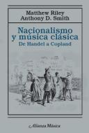 Nacionalismo y música clásica : de Händel a Copland di Matthew Riley, Anthony D. Smith edito da Alianza Editorial