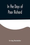 In the Days of Poor Richard di Irving Bacheller edito da Alpha Editions