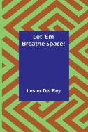 Let 'Em Breathe Space! di Lester Del Rey edito da Alpha Editions