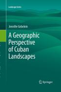 A Geographic Perspective of Cuban Landscapes di Jennifer Gebelein edito da Springer