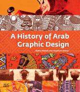 A History of Arab Graphic Design di Bahia Shehab, Haytham Nawar edito da AMER UNIV IN CAIRO PR