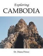 Exploring Cambodia di Diana Prince edito da AuthorHouse