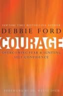 Courage di Debbie Ford edito da HarperCollins Publishers Inc