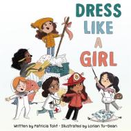 Dress Like a Girl di Patricia Toht edito da HarperCollins Publishers Inc