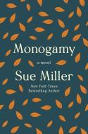 Monogamy di Sue Miller edito da Harper Collins Publ. USA