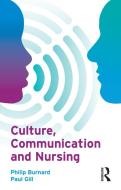 Culture, Communication and Nursing di Philip Burnard, Paul Gill edito da Taylor & Francis Ltd