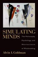 Simulating Minds: The Philosophy, Psychology, and Neuroscience of Mindreading di Alvin I. Goldman edito da OXFORD UNIV PR