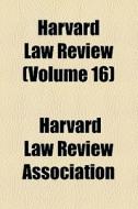 Harvard Law Review (volume 16) di Harvard Law Review Association edito da General Books Llc