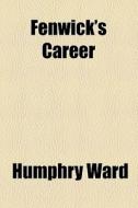 Fenwick's Career di Humphry Ward edito da General Books Llc