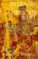 Indians and the American West in the Twentieth Century di Donald L. Parman edito da Indiana University Press