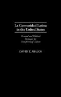 La Comunidad Latina in the United States di David T. Abalos edito da Praeger Publishers