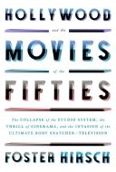 Hollywood and the Movies of the 50s: The Collapse of the Studio System, the Thrill of Cinerama, and the Invasion of the Ultimate Body Snatcher--Televi di Foster Hirsch edito da KNOPF