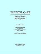 Prenatal Care di Institute of Medicine, Division of Health Promotion and Disease Prevention, Committee to Study Outreach for Prenatal Care edito da National Academies Press