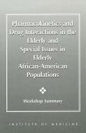 Pharmacokinetics And Drug Interactions In The Elderly And Special Issues In Elderly African-american Populations di Committee on Pharmacokinetics and Drug Interaction in the Elderly, Institute of Medicine, National Academy of Sciences edito da National Academies Press