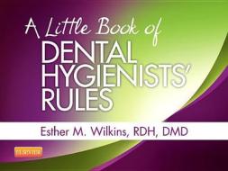 A Little Book Of Dental Hygienists' Rules - Revised Reprint di Esther M. Wilkins edito da Elsevier - Health Sciences Division
